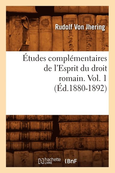 bokomslag Etudes Complementaires de l'Esprit Du Droit Romain. Vol. 1 (Ed.1880-1892)