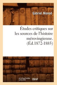 bokomslag tudes Critiques Sur Les Sources de l'Histoire Mrovingienne. (d.1872-1885)