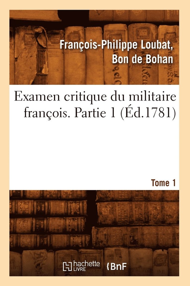Examen Critique Du Militaire Francois. Partie 1, Tome 1 (Ed.1781) 1