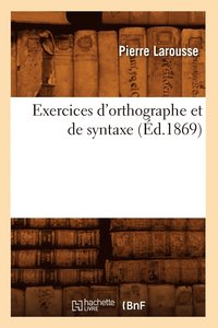 bokomslag Exercices d'Orthographe Et de Syntaxe (d.1869)