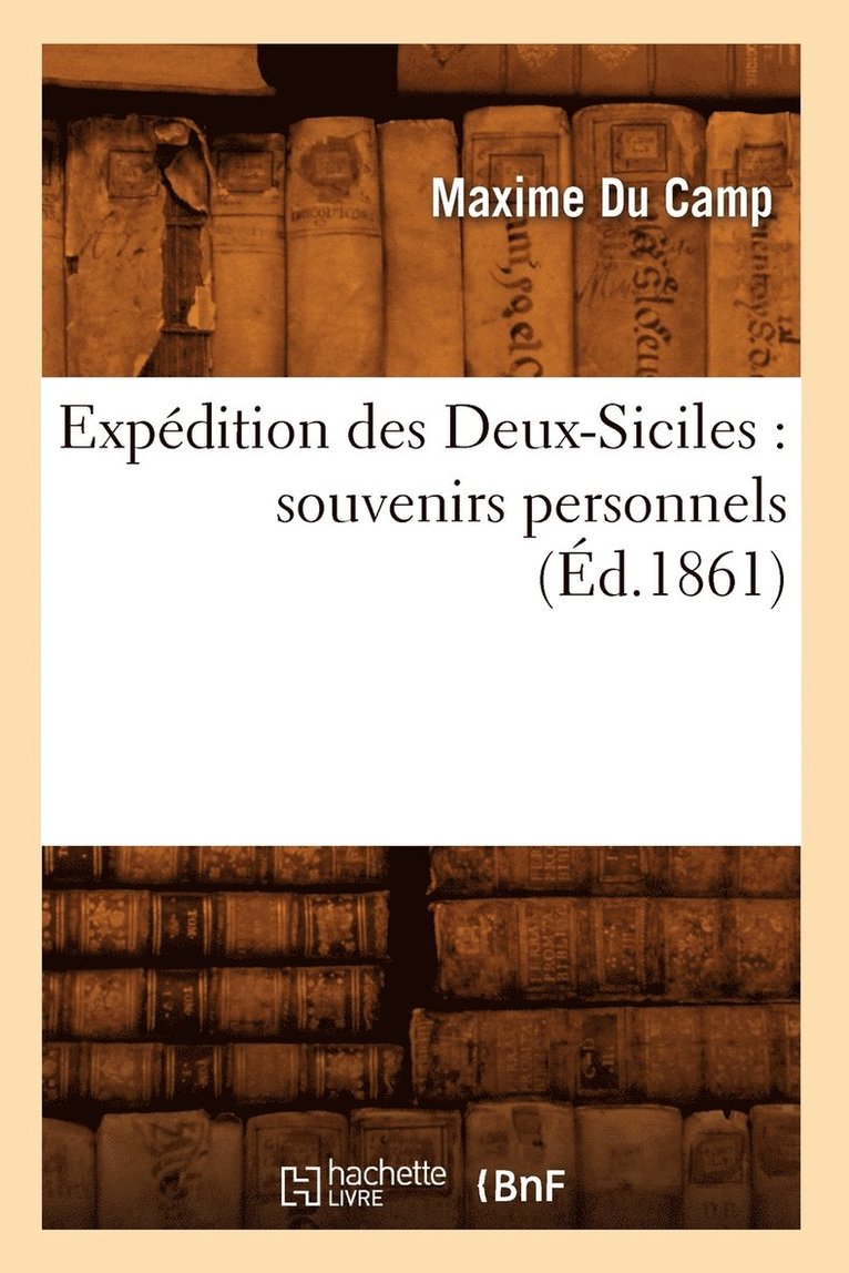 Expdition Des Deux-Siciles: Souvenirs Personnels (d.1861) 1