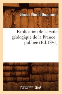 bokomslag Explication de la Carte Geologique de la France: Publiee (Ed.1841)