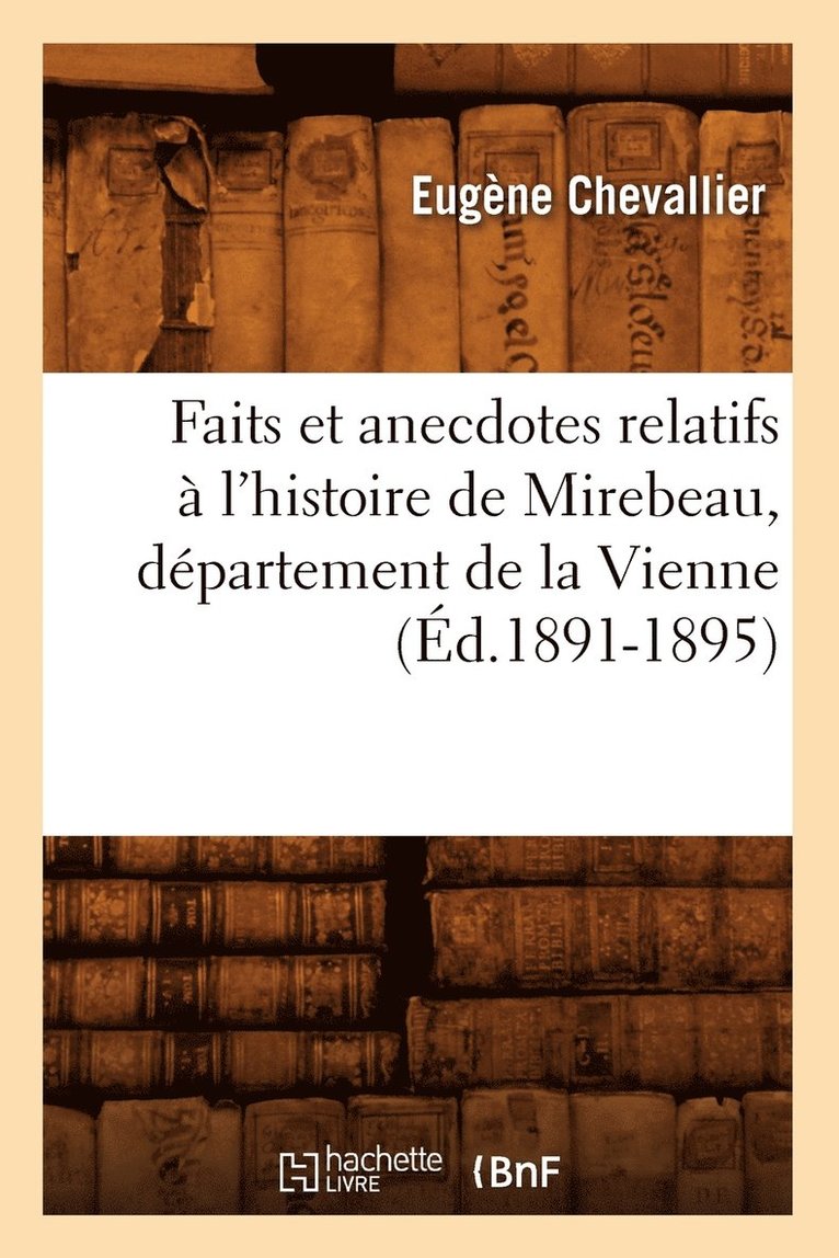 Eugène Chevallier, CHEVALLIER E - Faits Et Anecdotes Relatifs À l'Histoire de Mirebeau, Département de la Vienne (Éd.1891-1895), Häftad
