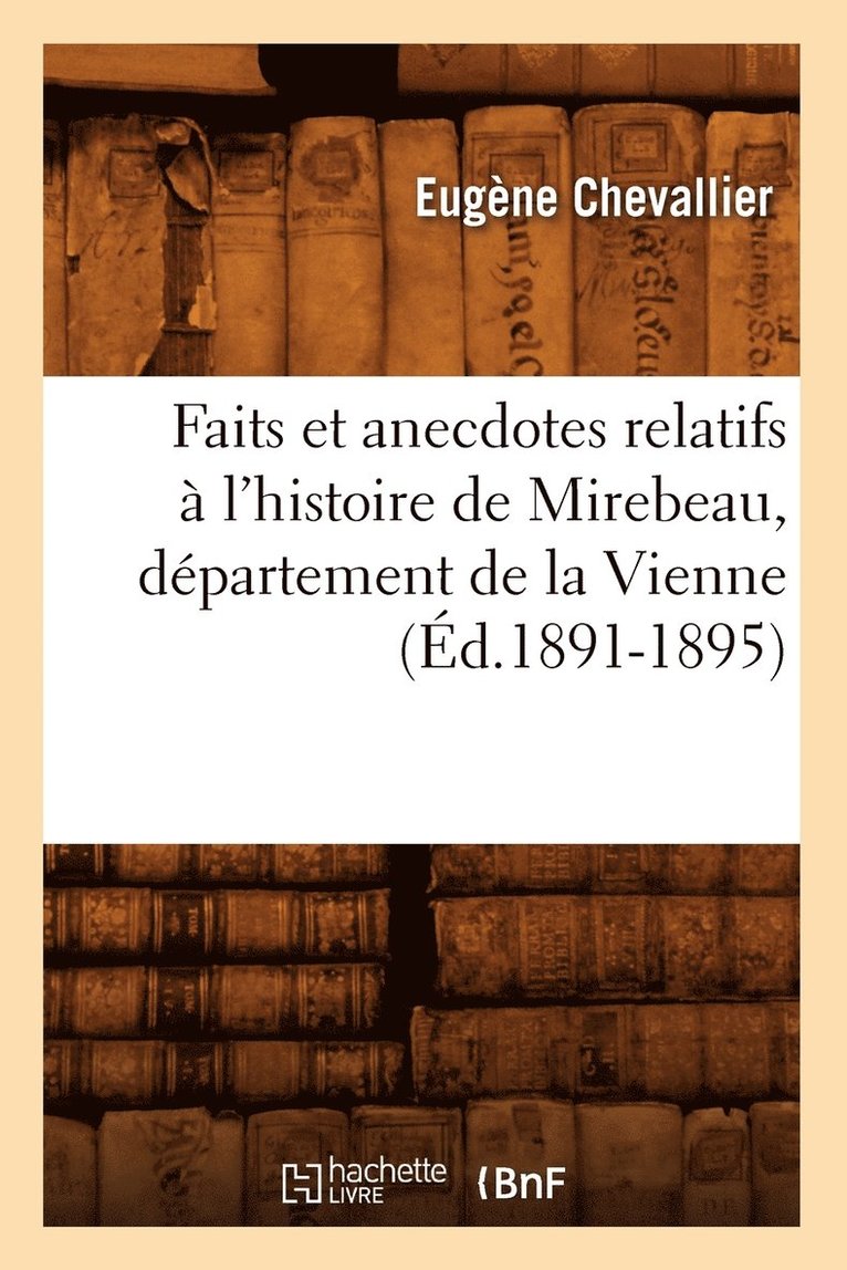 Faits Et Anecdotes Relatifs A l'Histoire de Mirebeau, Departement de la Vienne (Ed.1891-1895) 1