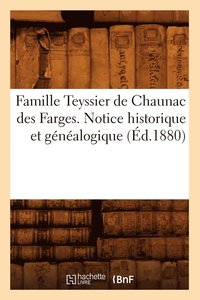 bokomslag Famille Teyssier de Chaunac Des Farges. Notice Historique Et Genealogique (Ed.1880)