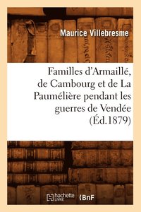 bokomslag Familles d'Armaillé, de Cambourg Et de la Paumélière Pendant Les Guerres de Vendée (Éd.1879)