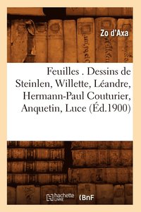 bokomslag Feuilles . Dessins de Steinlen, Willette, Landre, Hermann-Paul Couturier, Anquetin, Luce (d.1900)