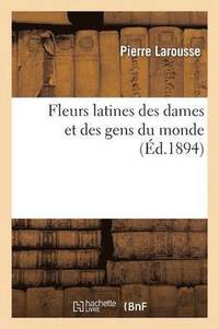 bokomslag Fleurs Latines Des Dames Et Des Gens Du Monde (d.1894)