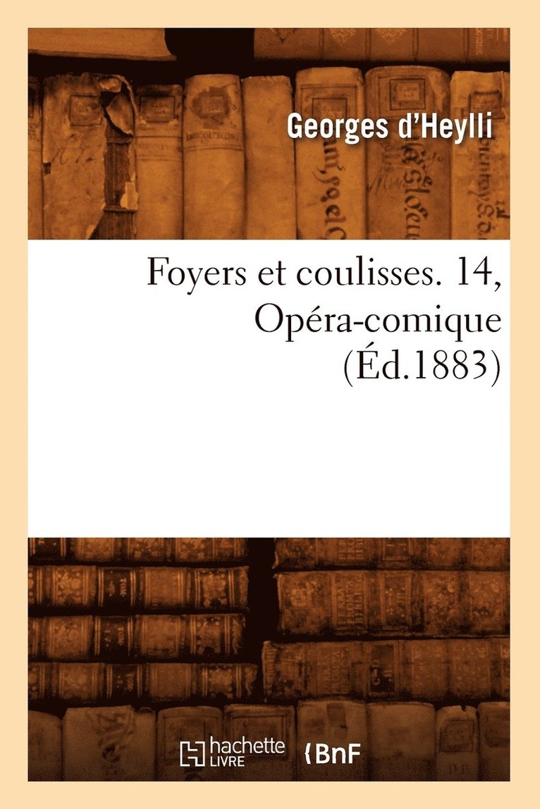 Foyers Et Coulisses. 14, Opéra-Comique (Éd.1883)