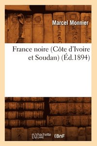 bokomslag France Noire (Cte d'Ivoire Et Soudan) (d.1894)