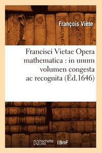bokomslag Francisci Vietae Opera Mathematica: In Unum Volumen Congesta AC Recognita (d.1646)