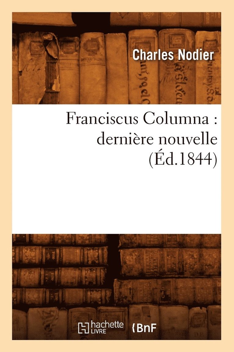 Nodier Charles - Franciscus Columna: Dernière Nouvelle (Éd.1844), Häftad