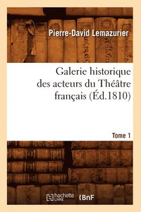 bokomslag Galerie Historique Des Acteurs Du Théâtre Français. Tome 1 (Éd.1810)