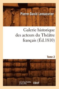 bokomslag Galerie Historique Des Acteurs Du Théâtre Français. Tome 2 (Éd.1810)