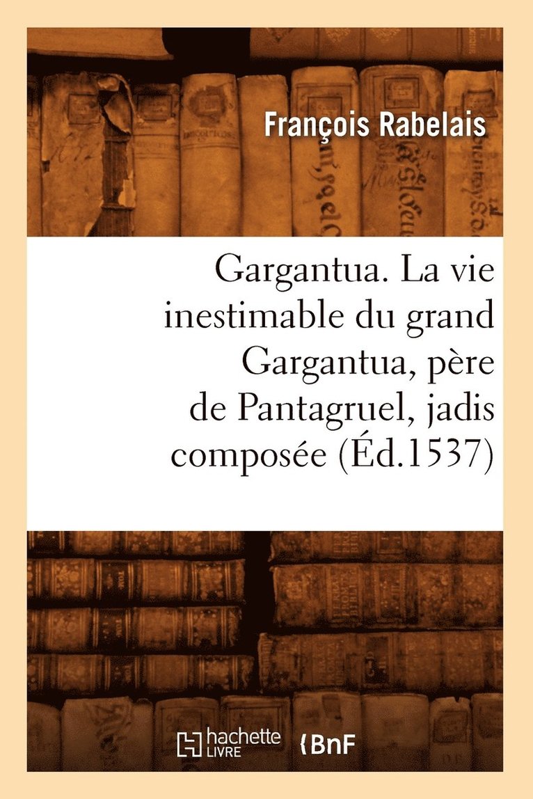 François Rabelais, RABELAIS F - Gargantua. La Vie Inestimable Du Grand Gargantua, Père de Pantagruel, Jadis Composée (Éd.1537), Häftad