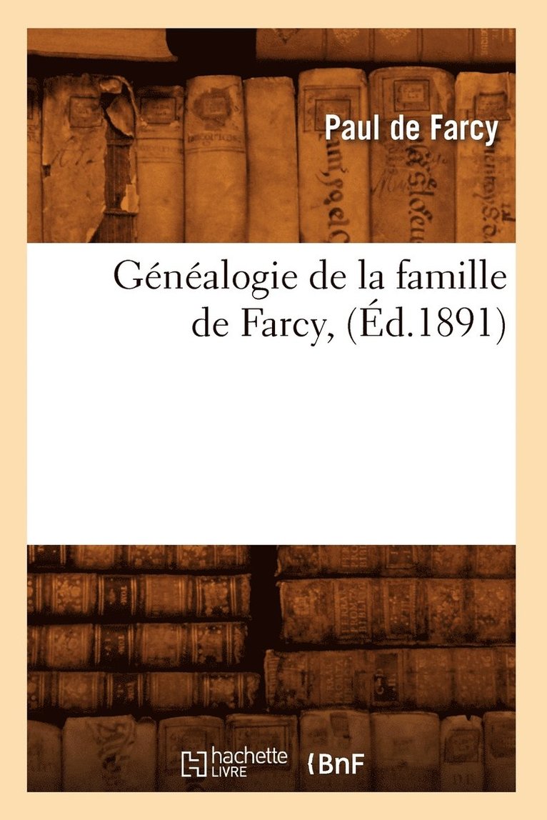 Généalogie de la Famille de Farcy, (Éd.1891)