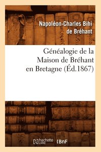 bokomslag Généalogie de la Maison de Bréhant En Bretagne (Éd.1867)