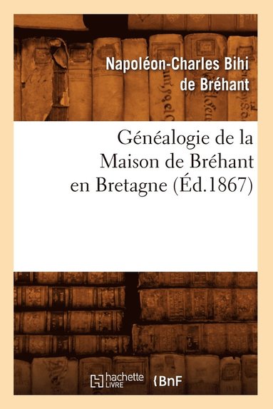 bokomslag Généalogie de la Maison de Bréhant En Bretagne (Éd.1867)