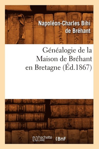 bokomslag Genealogie de la Maison de Brehant En Bretagne (Ed.1867)