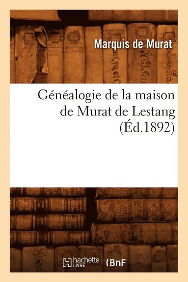 bokomslag Gnalogie de la Maison de Murat de Lestang, (d.1892)