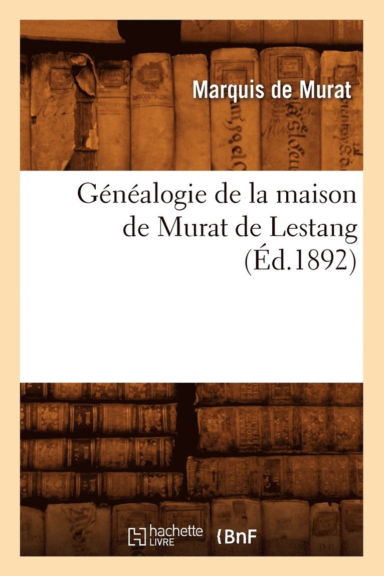 Genealogie de la Maison de Murat de Lestang, (Ed.1892) 1