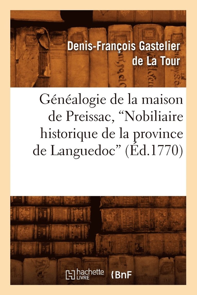 Denis-François Gastelier de la Tour, GASTELIER DE LA TOUR D F - Généalogie de la Maison de Preissac, Nobiliaire Historique de la Province de Languedoc (Ed.1770), Häftad