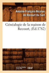 bokomslag Généalogie de la Maison de Recourt, (Éd.1782)