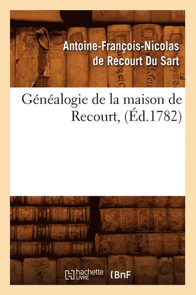 bokomslag Généalogie de la Maison de Recourt, (Éd.1782)