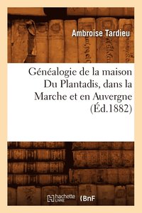 bokomslag Gnalogie de la Maison Du Plantadis, Dans La Marche Et En Auvergne, (d.1882)