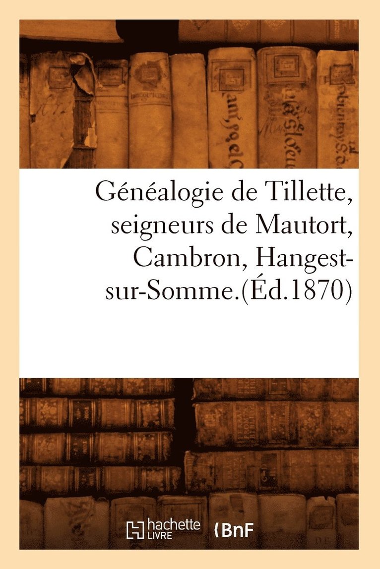 Gnalogie de Tillette, Seigneurs de Mautort, Cambron, Hangest-Sur-Somme.(d.1870) 1