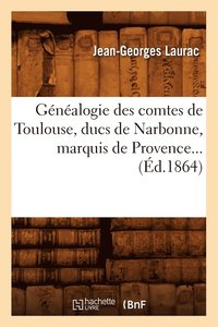 bokomslag Généalogie Des Comtes de Toulouse, Ducs de Narbonne, Marquis de Provence (Éd.1864)