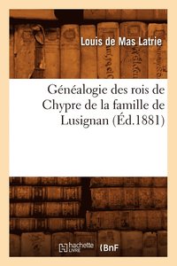 bokomslag Gnalogie Des Rois de Chypre de la Famille de Lusignan (d.1881)