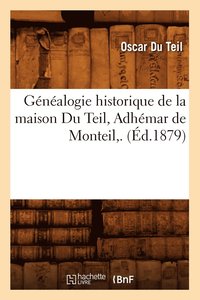 bokomslag Genealogie Historique de la Maison Du Teil, Adhemar de Monteil, . (Ed.1879)