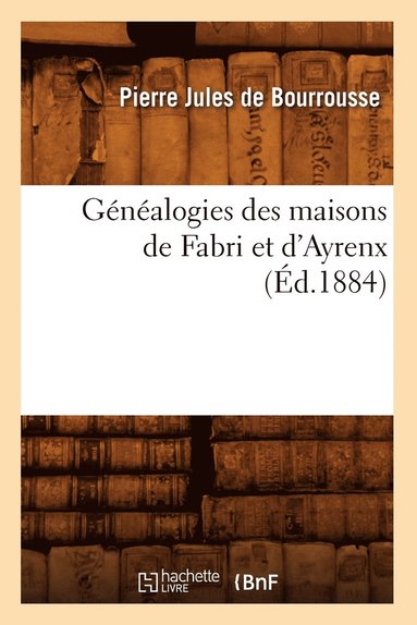 bokomslag Genealogies Des Maisons de Fabri Et d'Ayrenx (Ed.1884)