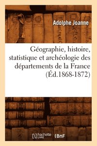 bokomslag Gographie, Histoire, Statistique Et Archologie Des Dpartements de la France (d.1868-1872)
