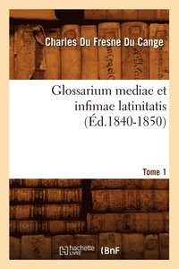 bokomslag Glossarium Mediae Et Infimae Latinitatis. Tome 1 (Éd.1840-1850)