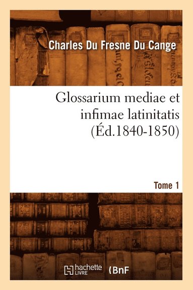 bokomslag Glossarium Mediae Et Infimae Latinitatis. Tome 1 (Éd.1840-1850)