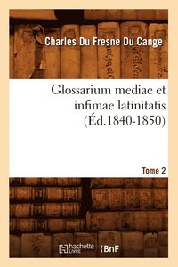 bokomslag Glossarium Mediae Et Infimae Latinitatis. Tome 2 (d.1840-1850)