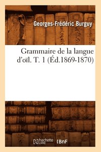 bokomslag Grammaire de la Langue d'Ol. T. 1 (d.1869-1870)