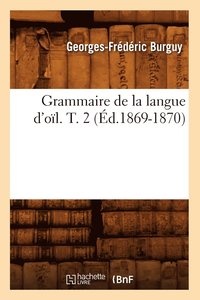 bokomslag Grammaire de la Langue d'Ol. T. 2 (d.1869-1870)