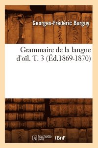 bokomslag Grammaire de la Langue d'Ol. T. 3 (d.1869-1870)