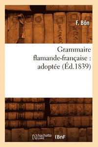 bokomslag Grammaire Flamande-Francaise: Adoptee (Ed.1839)