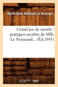 bokomslag Grand Jeu de Socit Pratiques Secrtes de Mlle Le Normand (d.1845)
