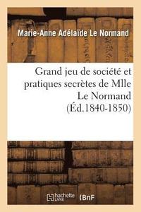 bokomslag Grand Jeu de Socit Et Pratiques Secrtes de Mlle Le Normand (d.1840-1850)