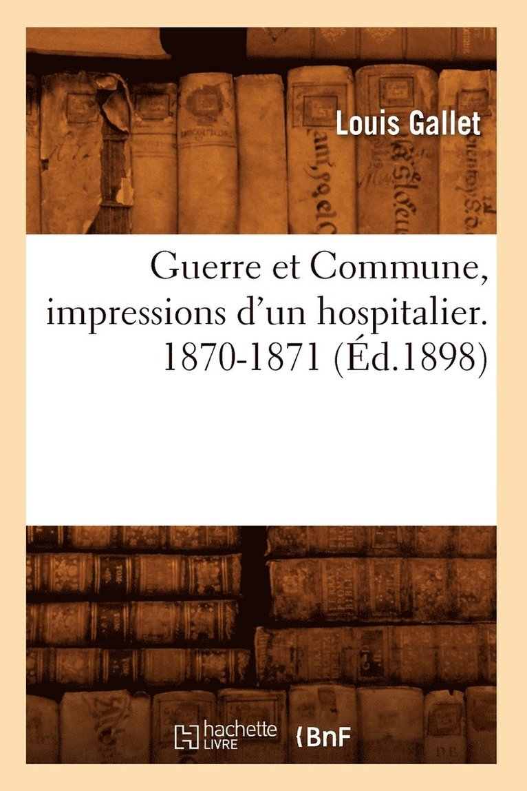Louis Gallet, GALLET L - Guerre Et Commune, Impressions d'Un Hospitalier. 1870-1871 (Éd.1898), Häftad