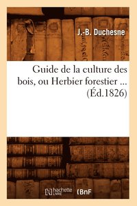 bokomslag Guide de la Culture Des Bois, Ou Herbier Forestier (d.1826)