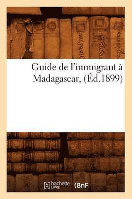 bokomslag Guide de l'Immigrant A Madagascar, (Ed.1899)