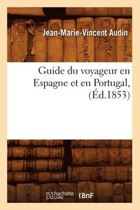 bokomslag Guide Du Voyageur En Espagne Et En Portugal, (d.1853)
