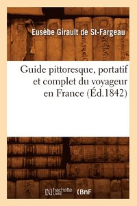 bokomslag Guide Pittoresque, Portatif Et Complet Du Voyageur En France (d.1842)