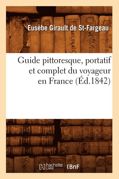 bokomslag Guide Pittoresque, Portatif Et Complet Du Voyageur En France (d.1842)